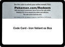 Image for Code Card - Iron Valiant ex Box (MCAP) - Pokemon